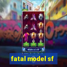 fatal model sf